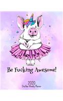 Be Fucking Awesome - 2020 One Year Weekly Planner: Happy Pink Pig NSFW Planner - Naughty, Irreverent and Fun - just like you - 1 yr Motivational Weekly Monthly - Organizer Agenda Schedule - Vision Bo(1 Fucking Awesome 8x10 Planners)