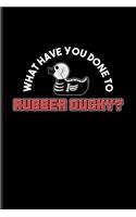 What Have You Done To Rubber Ducky?: Funny Ducky Undated Planner - Weekly & Monthly No Year Pocket Calendar - Medium 6x9 Softcover - For Nerds & Silly Saying Fans