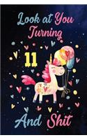 Look at You Turning 11 And Shit: Birthday Gift for 11 Years Old Unicorn Lover. 100 Pages 6*9 inch Notebook Diary Journal. A Funny 11th Birthday Gift-Blank Lined Journal.Funny Birthd