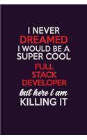 I Never Dreamed I Would Be A Super cool Full Stack Developer But Here I Am Killing It