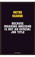 Meter Reader, Because Freaking Awesome Is Not An Official Job Title: Career Motivational Quotes 6x9 120 Pages Blank Lined Notebook Journal
