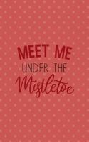 Meet Me Under The Mistletoe