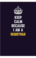 Keep Calm Because I Am A Registrar: Motivational and inspirational career blank lined gift notebook with matte finish