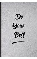 Do Your Best: Funny Positive Motivation Lined Notebook/ Blank Journal For Support Faith Belief, Inspirational Saying Unique Special Birthday Gift Idea Classic 6x9