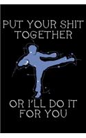 Put your shit together or I'll do it for You