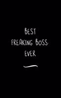 Best Freaking Boss. Ever: Funny Office Notebook/Journal For Women/Men/Coworkers/Boss/Business Woman/Funny office work desk humor/ Stress Relief Anger Management Journal(6x9 i