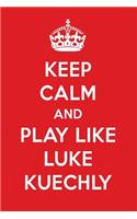 Keep Calm and Play Like Luke Kuechly: Luke Kuechly Designer Notebook