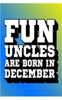 Fun Uncles Are Born in December: Great Journal for Fun Uncles