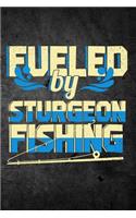 Fueled By Sturgeon Fishing: Funny Fish Journal For Men: Blank Lined Notebook For Fisherman To Write Notes & Writing