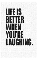 Life Is Better When You're Laughing: A 6x9 Inch Matte Softcover Notebook Journal with 120 Blank Lined Pages and an Uplifting and Positive Cover Slogan