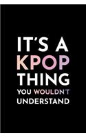 It's a Kpop Thing You Wouldn't Understand: Blank Lined Journal