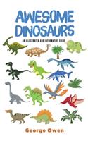 Awesome Dinosaurs: An Illustrated and Informative Guide