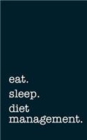 Eat. Sleep. Diet Management. - Lined Notebook
