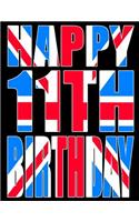Happy 11th Birthday: Better Than a Birthday Card! Cool Union Jack Themed Birthday Book with 105 Lined Pages That Can Be Used as a Journal or Notebook