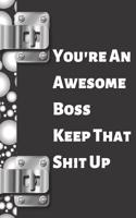 You're an Awesome Boss Keep That Shit Up