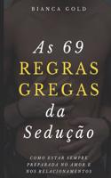 As 69 Regras Gregas da Sedução: Como Estar Sempre Preparada no Amor e nos Relacionamentos