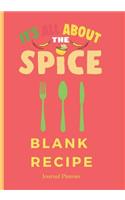 It's All about the Spice Blank Recipe Journal Planner: To Plan and Write Out All Your Favorite Dishes