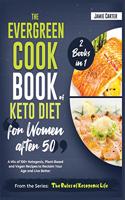 The EverGreen Cookbook of Keto Diet for Women after 50 [2 Books in 1]: A Mix of 100+ Ketogenic, Plant-Based and Vegan Recipes to Reclaim Your Age and Live Better