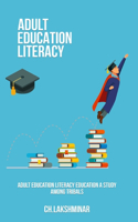 Adult Education Literacy Education A Study Among Tribals