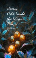 Brassy Orbs Inside the Dragon Hemp