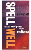 Spell Well, 2nd Edition: Boost Your Word Power and Your Confidence: Boost Your Word Power and Your Confidence