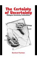 The Certainty of Uncertainty: Dialogues Introducing Constructivism