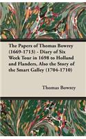 Papers of Thomas Bowrey (1669-1713) - Diary of Six Week Tour in 1698 to Holland and Flanders, Also the Story of the Smart Galley (1704-1710)