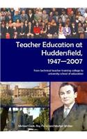 Teacher Education at Huddersfield 1947-2007