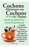 Cochons Miniatures Ou Cochons Nains . Le Guide Essentiel Pour Tous Les Passionnes Par L'Elevage Ou L'Education Des Cochons Nains, Miniatures Ou Teacup