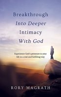 Breakthrough Into Deeper Intimacy with God