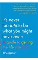 It's Never Too Late to Be What You Might Have Been