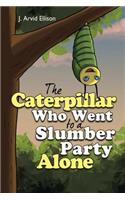 Caterpillar Who Went to a Slumber Party Alone