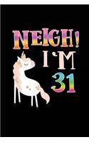 NEIGH! I'm 31: Unicorn Birthday Blank Lined Diary