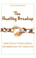 Healthy Breakup: How to Cut Toxic Family Members Out of Your Life