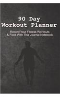 90 Day Workout Planner: Record your Fitness Workouts and food with this Journal Notebook