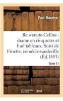 Benvenuto Cellini: Drame En Cinq Actes Et Huit Tableaux. Suivi de Frisette Tome 11