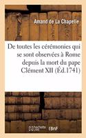 Description de Toutes Les Cérémonies Qui Se Sont Observées À Rome Depuis La Mort Du Pape Clément XII