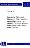 Deskriptive Edition Auf Allograph-, Wort- Und Satzniveau, Demonstriert an Handschriftlich Ueberlieferten, Deutschsprachigen Briefen Von H. Steffens