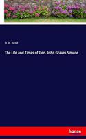 Life and Times of Gen. John Graves Simcoe