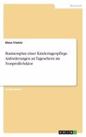 Businessplan einer Kindertagespflege. Anforderungen an Tageseltern im Nonprofit-Sektor