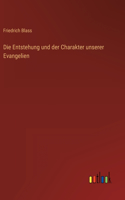 Die Entstehung und der Charakter unserer Evangelien