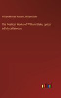 Poetical Works of William Blake, Lyrical ad Miscellaneous