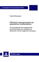 Oeffentliche Auftragsvergabe Der Gesetzlichen Krankenkassen: Die Anwendbarkeit Des Vergaberechts Auf Die Nachfrage Von Leistungen Der Stationaeren Und Der Integrierten Versorgung