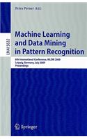 Machine Learning and Data Mining in Pattern Recognition: 6th International Conference, MLDM 2009 Leipzig, Germany, July 23-25, 2009 Proceedings