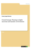 Formal Strategic Planning in highly uncertain and dynamic environments