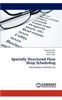 Specially Structured Flow Shop Scheduling