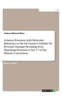 Aviation Terrorism with Particular Reference to the Air Carrier's Liability for Personal Damages Resulting from Hijackings Pursuant to Art. 17 of the Warsaw Convention