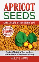 Apricot Seeds - Cancer Cure with Vitamin B17?