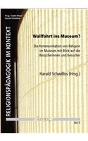 Wallfahrt Ins Museum?