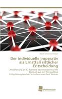 Der individuelle Imperativ als Ernstfall sittlicher Entscheidung